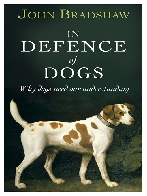 Title details for In Defence of Dogs by John Bradshaw - Available